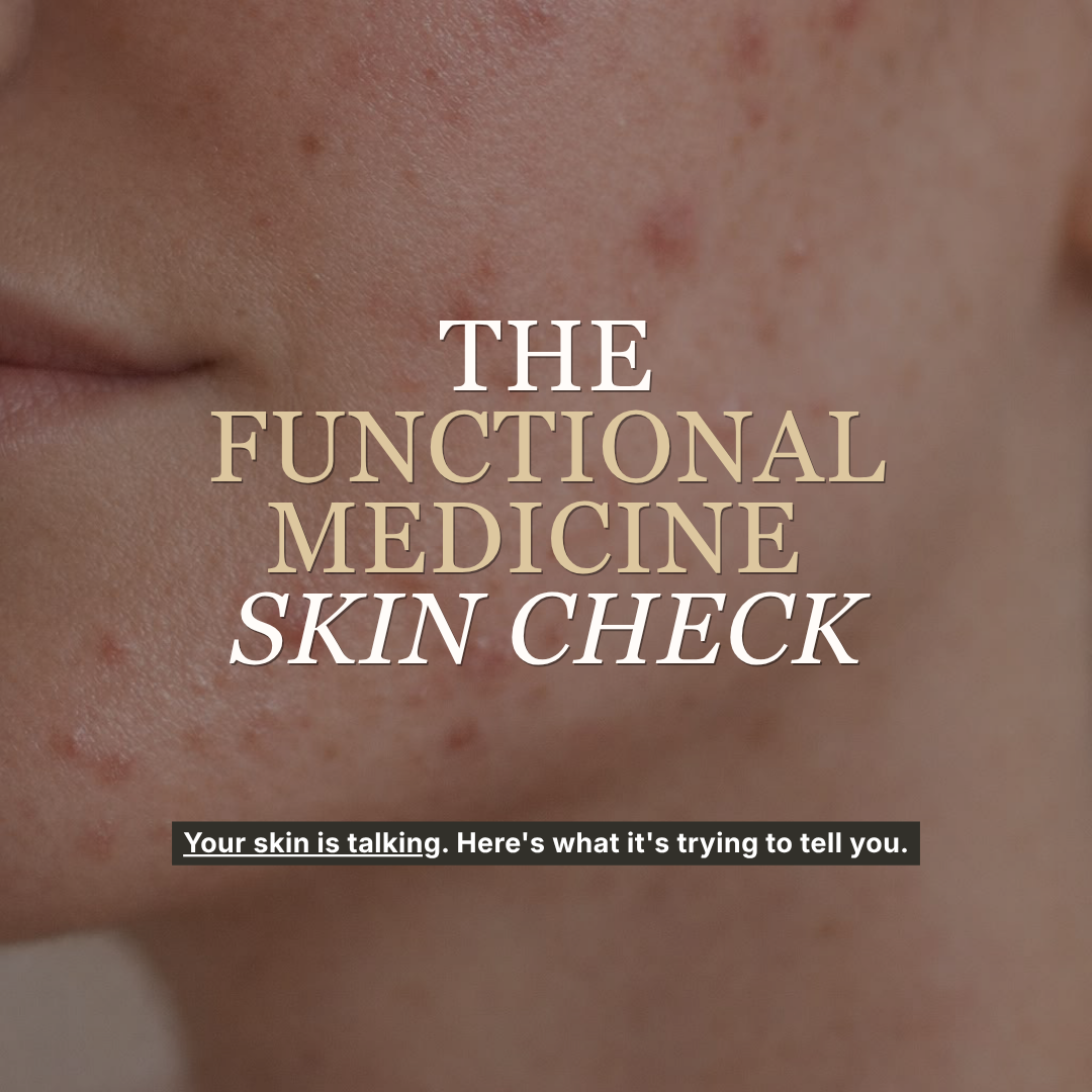 The Functional Medicine Skin Check: Your Skin Is Talking. Here's What It's Trying To Tell You. — Body Tonic RX journal article, Austin, TX