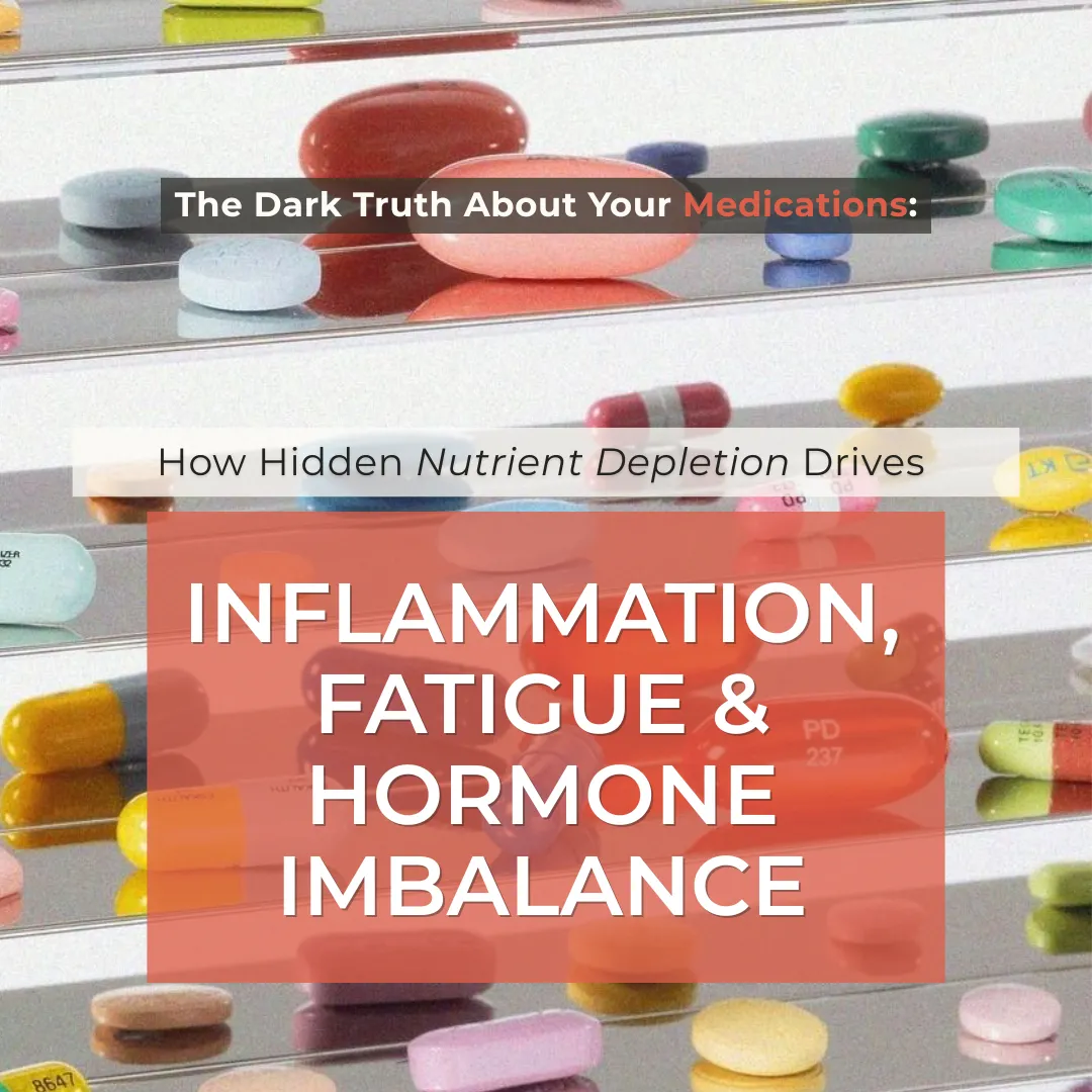How Medications Drain Nutrients and Trigger Inflammation, Fatigue & Hormone Imbalance