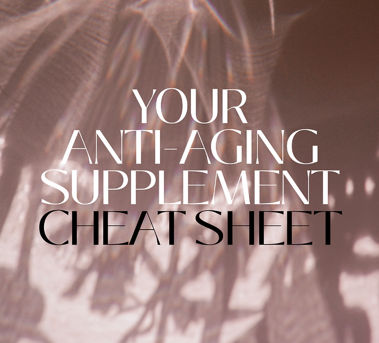 YOUR ANTI-AGING SUPPLEMENT CHEAT SHEET