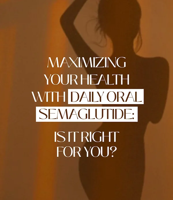 Maximizing Your Health with Daily Oral Semaglutide: Is it Right for You?