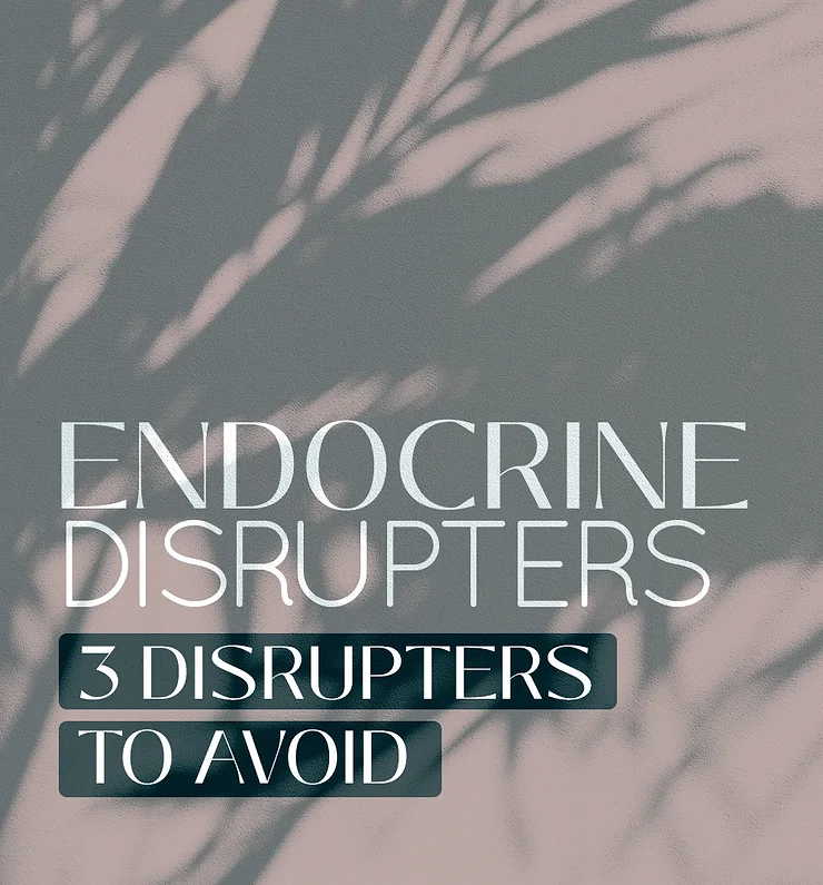 3 ENDOCRINE DISRUPTERS TO AVOID