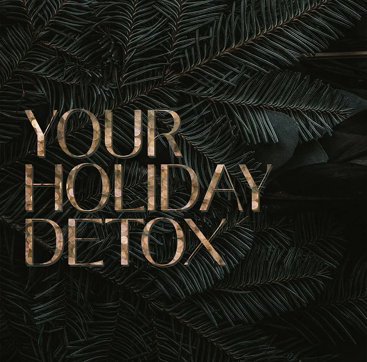 YOUR HOLIDAY DETOX