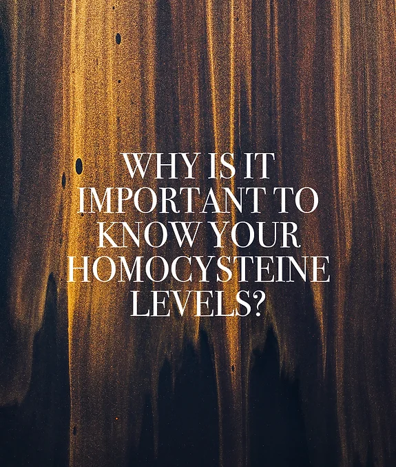 Why Is It Important to Know Your Homocysteine Levels?