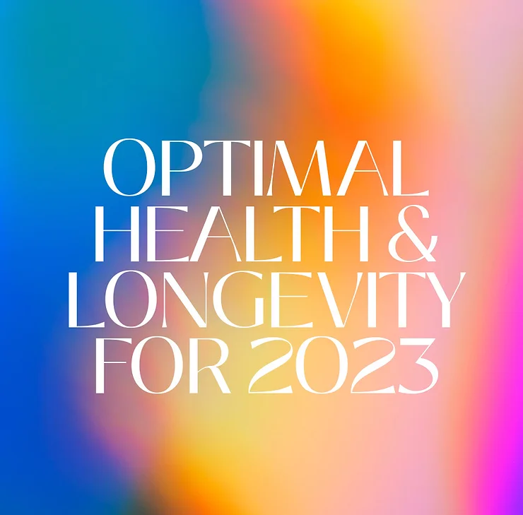 OPTIMAL HEALTH & LONGEVITY FOR 2023