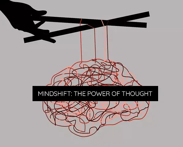 MINDSHIFT: THE POWER OF THOUGHT
