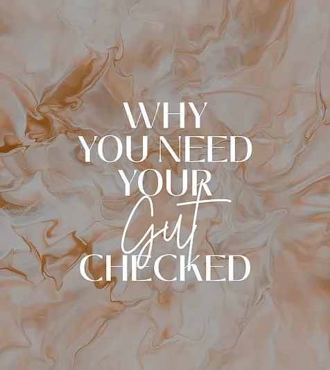 WHY YOU NEED YOUR GUT CHECKED