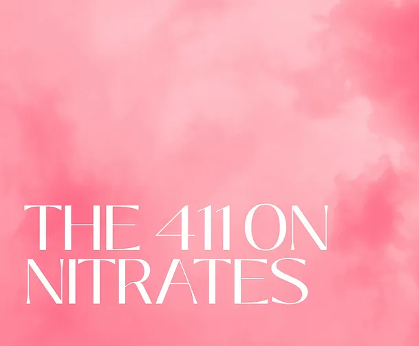 THE 411 ON NITRATES