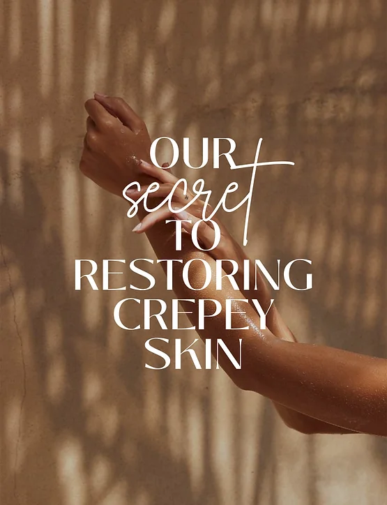 OUR SECRET TO RESTORING CREPEY SKIN