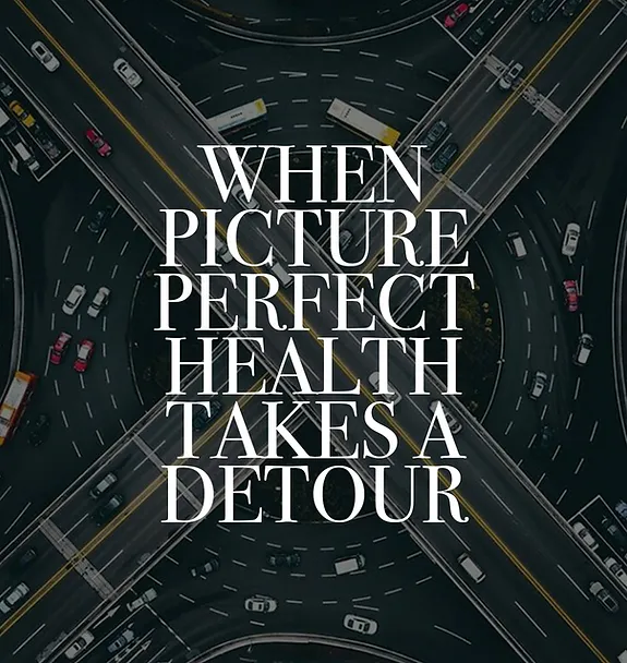 When Picture Perfect Health Takes a Detour