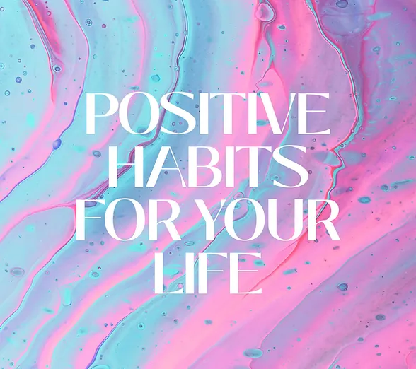 Positive Habits To Change Your Life