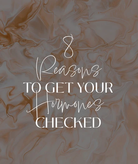 8 Reasons To Get Your Hormones Checked