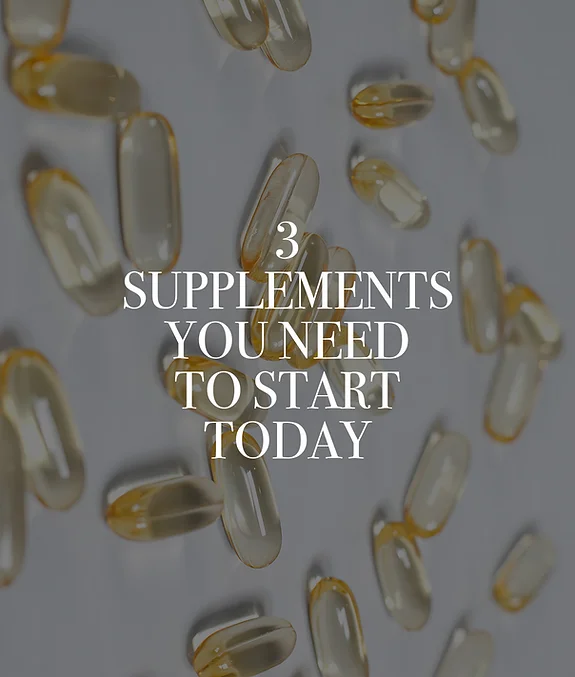 3 Supplements You Need To Start Today