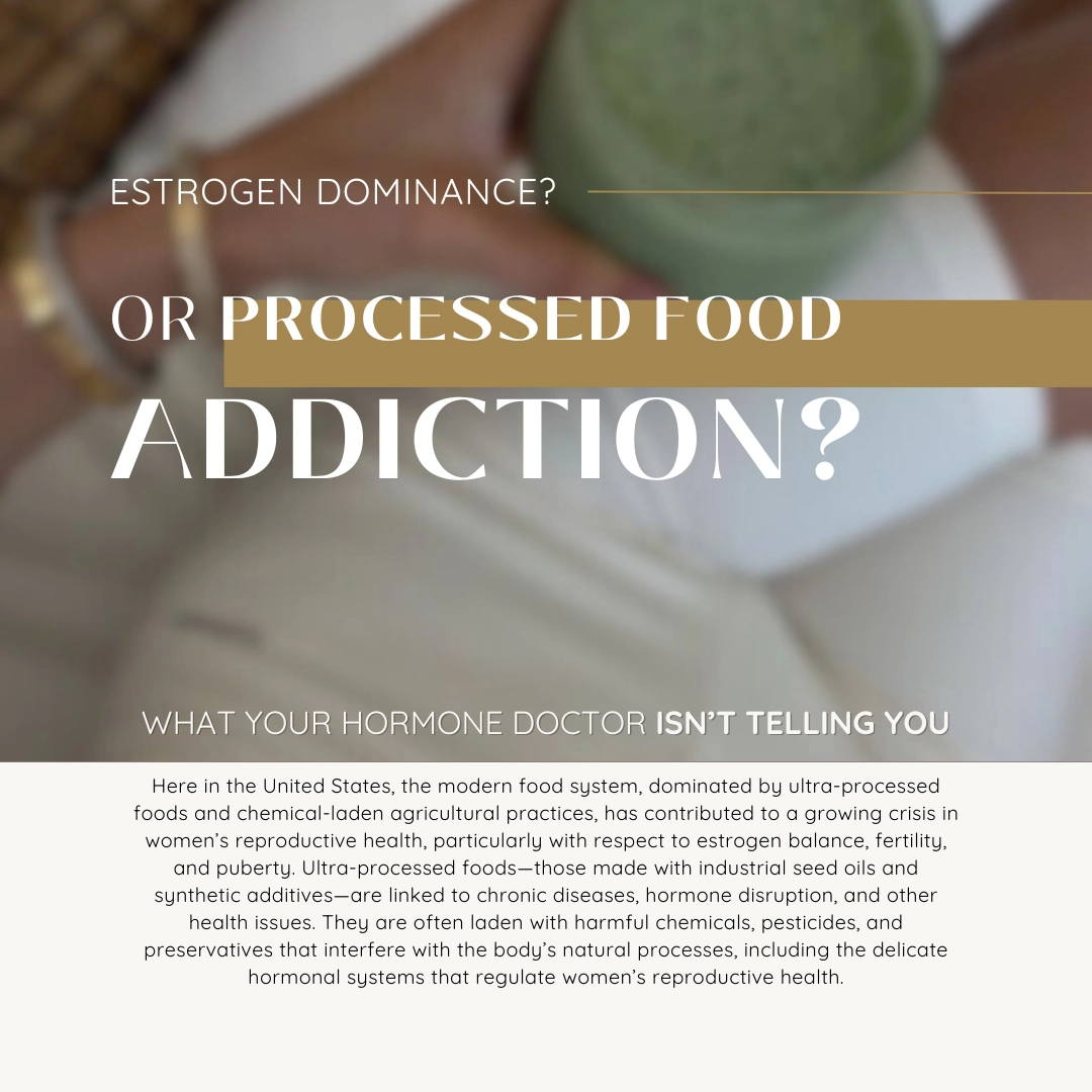 Estrogen Dominance or Ultra-Processed Foods? What Your Hormone Doctor Isn’t Saying