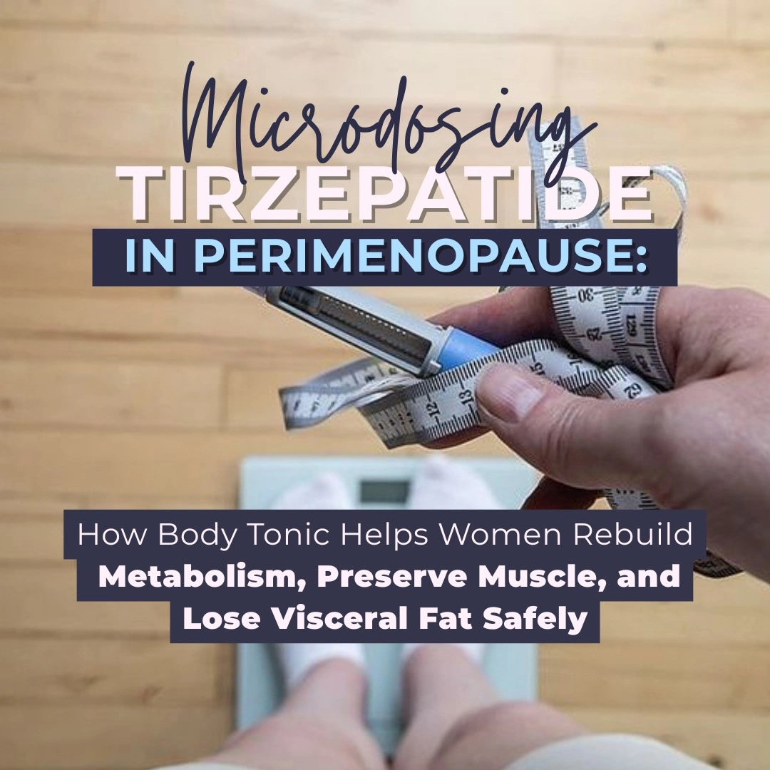 Microdosing Tirzepatide in Perimenopause: Rebuilding Metabolism & Preserving Muscle