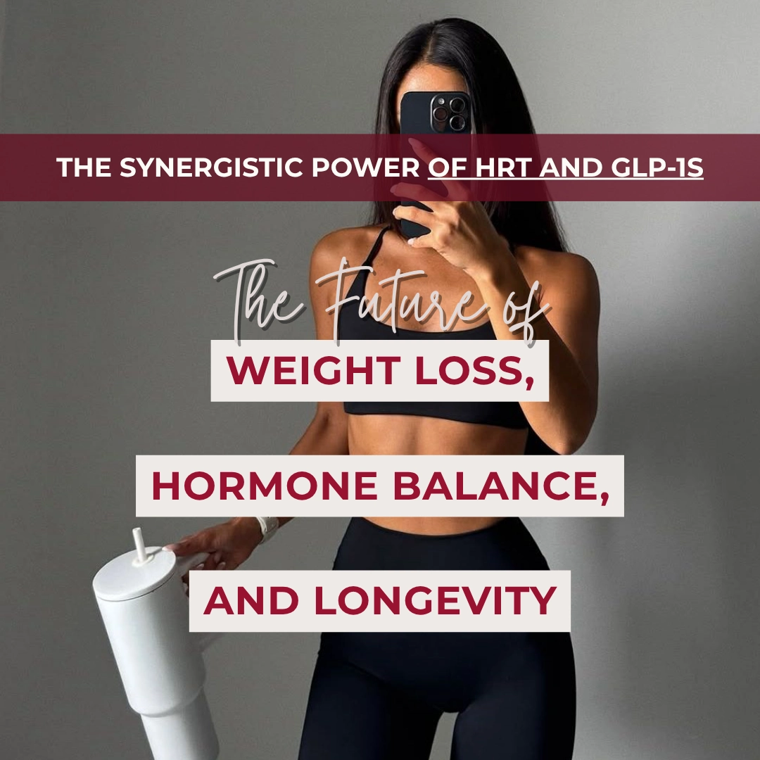 The Synergistic Power of HRT and GLP-1s: The Future of Weight Loss, Hormone Balance, and Longevity