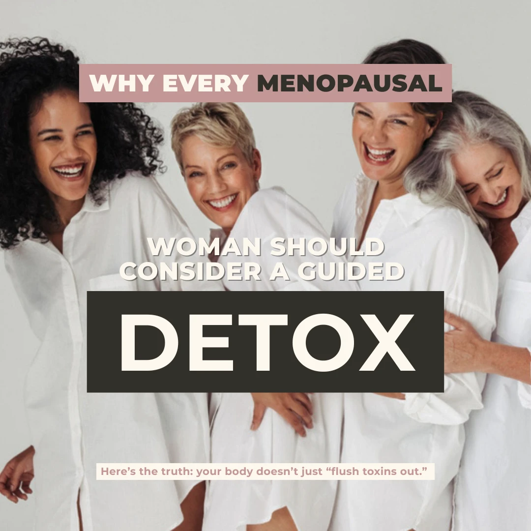 Why Every Menopausal Woman Should Consider a Guided Detox