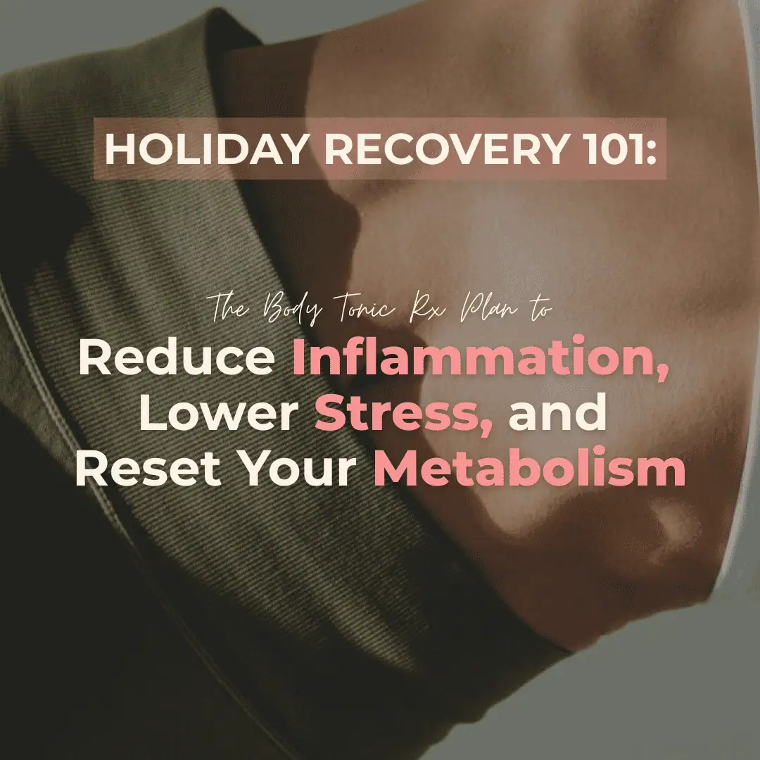 Holiday Recovery 101: Reset Inflammation, Stress & Metabolism