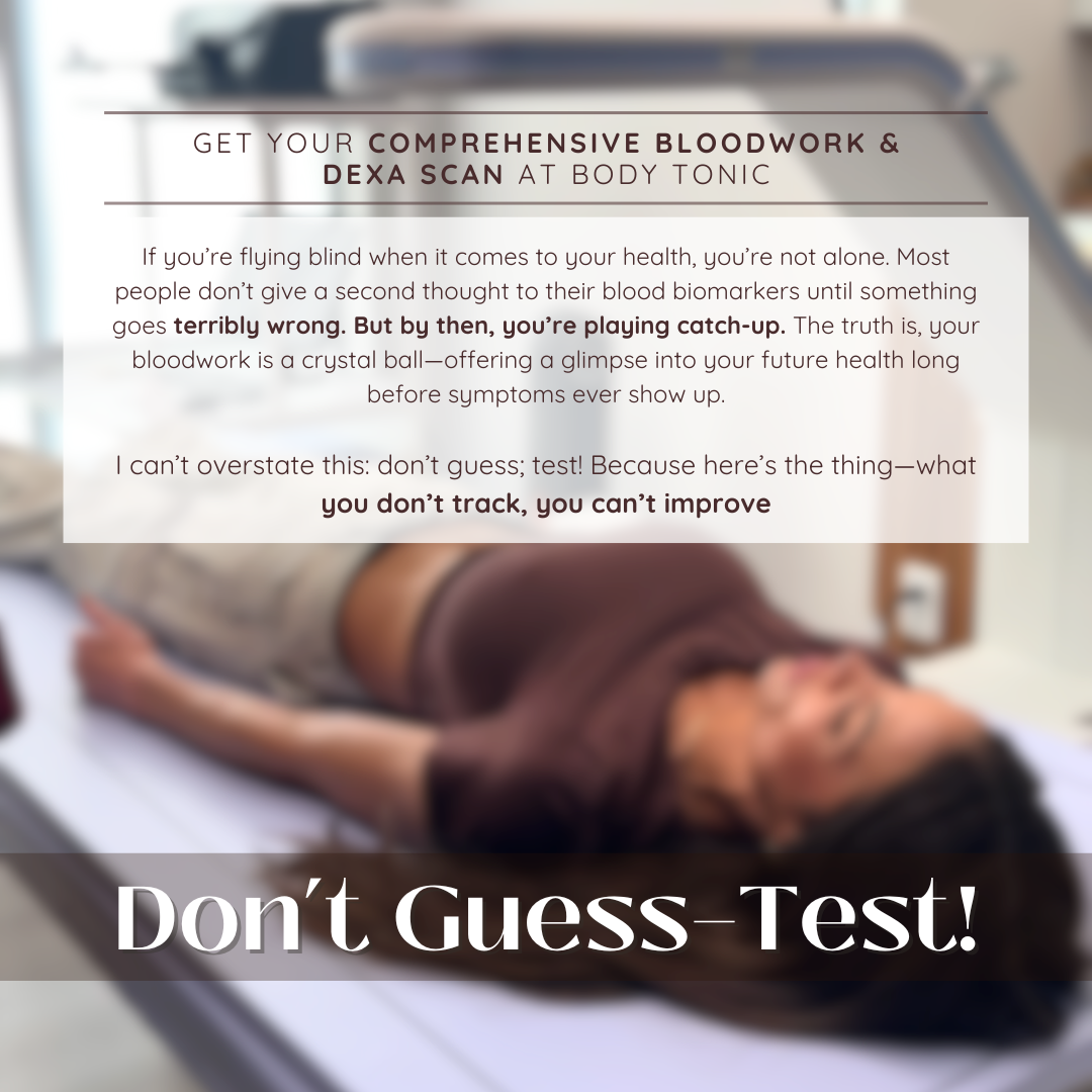 Don’t Guess—Test! Get Your Comprehensive Bloodwork & DEXA Scan at Body Tonic