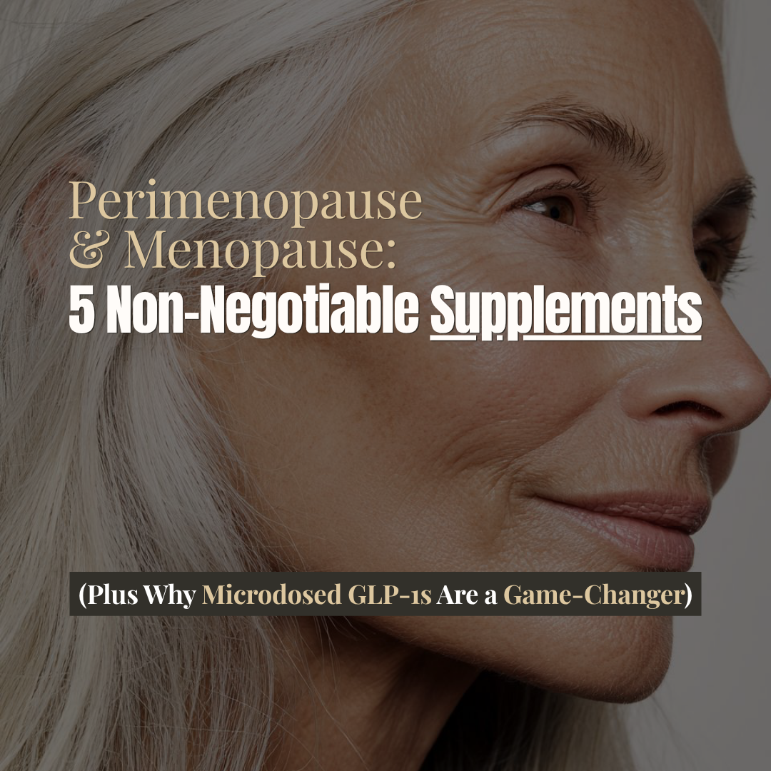 Perimenopause & Menopause: 5 Non-Negotiable Supplements (Plus Why Microdosed GLP-1s Are a Real Difference): Body Tonic RX journal article, Austin, TX